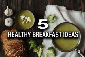 5 Healthy Breakfast ideas to Fuel Your Day